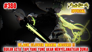 [OFFICIAL] BLACK CLOVER CHAPTER 380❗BLACK CLOVER SEMAKIN ABSURD❗YUNO LAGI LAGI DAPAT POWERUP GILA❗