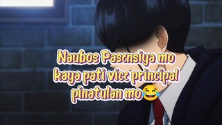 Naubos pasensiya mo kaya pati vice principal pinatulan mo😂😂😂