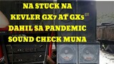 NA STUCK NA KEVLER GX7 AT GX5 AT MGA SPEAKERS DAHIL SA PANDEMIC SOUND CHECK MUNA