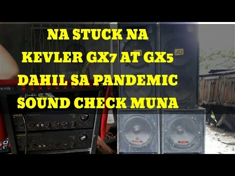 NA STUCK NA KEVLER GX7 AT GX5 AT MGA SPEAKERS DAHIL SA PANDEMIC SOUND CHECK MUNA