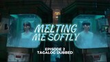 Melting Me Softly Episode 2 Tagalog Dubbed