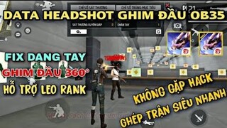 🔥Data Obb Headshot Free Fire OB35 Siêu Vip, Tìm Trận Nhanh,Không band id, Không ghép hack