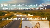 [$30] Anastasia Blogger - Pinterest SEO Traffic Secrets Course 2024