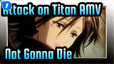 [Attack on Titan/AMV]Not Gonna Die_1