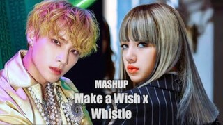 BLACKPINK x NCT U - Whistle x Make a Wish (Birthday Song) | Mashup