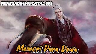 RENEGADE IMMORTAL 399‼️ Memori Para Dewa