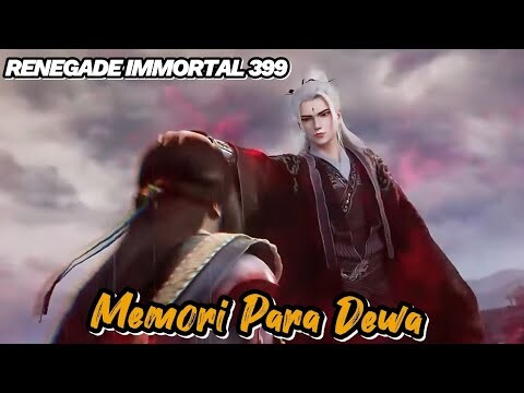 RENEGADE IMMORTAL 399‼️ Memori Para Dewa