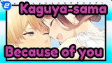 Kaguya-sama: Love Is War|Because of you, my lack of words has enriched our love_2