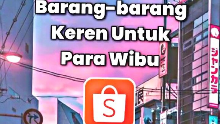 Rekomendasi barang-barang keren untuk para Wibu [ Jedag Jedug]