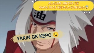 ALASAN JIRAYA GK PAKAI IKAT KEPALA KONOHA😱