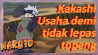 Kakashi Usaha demi tidak lepas topeng