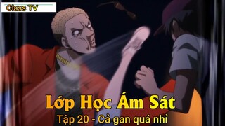 Lớp Học Ám Sát Tập 20 - Cả gan quá nhỉ