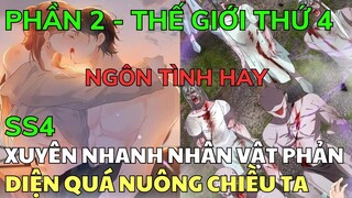 Phần 2 - Thế Giới Thứ 4 - XUYÊN NHANH NHÂN VẬT PHẢN DIỆN QUÁ NUÔNG CHIỀU TA  | Review Truyện Tranh