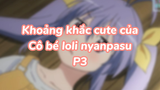 Khoảng khắc cute của cô bé loli nyapasu P3| #anime #animekawaii