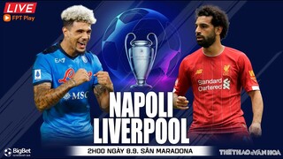Cúp C1 Champions League | Napoli vs Liverpool (2h00 ngày 8/9) trực tiếp FPT Play. NHẬN ĐỊNH BÓNG ĐÁ