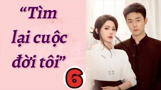 TÌM LẠI CUỘC ĐỜI TÔI - TẬP 6 || KHƯƠNG THẬP THẤT, LƯU HẠO QUẦN || XOÀI REVIEW