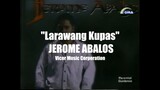 ❤️LARAWANG'KUPAS❤️ music artis:.        (""JEROME ABALOS"") music released:'in (2010")