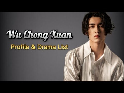 Profile & List of Wu Chong Xuan Dramas From 2019 to 2024