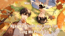 [Vietsub] Tập 8 - Ngày Nào Thánh Học Triệu Fan Cũng Mô Phỏng Tôi | KTT Đam Mỹ Vườn Trường - Mùa 1