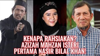 Kenapa Rahsiakan? Azizah Mahzan Isteri Pertama Nasir Bilal Khan!