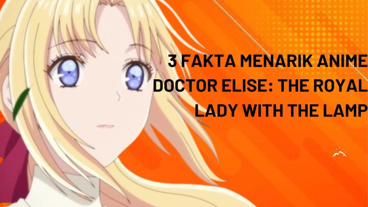 3 Fakta Menarik Anime Doctor Elise : The Royal Lady With The Lamp