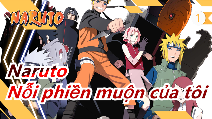 [Naruto/Bi thương] Cho đến bây giờ, cậu vẫn là nỗi phiền muộn của tôi_1