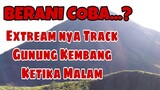 Berani Coba Track malam- Gunung Kembang  Via Blembem - Garsapala