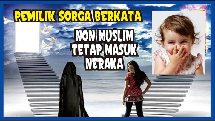 PEMILIK SORGA BERKATA, NON MUSLIM TETAP MASUK NERAKA, GAGAL PAHAM