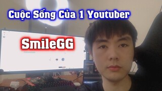 SmileGG Cuộc Sống Của Một Youtuber Game - Edit Video 10 Tiếng Mỗi Ngày Cho Nhiều Kênh