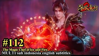 The Magic Chef of Ice and Fire Episode 112 - MULTI SUB Indonesia English Subtitles 冰火魔厨 第112集