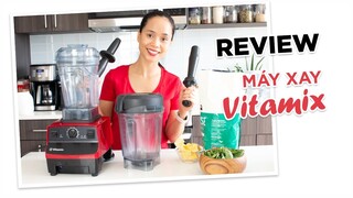 REVIEW MÁY XAY VITAMIX CÓ NÊN MUA KHÔNG