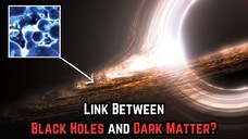 Cosmic Connections : Exploring the Links Between Black Holes and Dark Matter