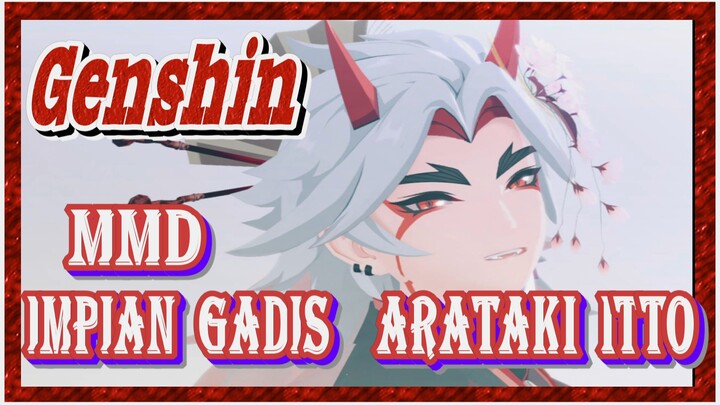 [Genshin, MMD] Impian gadis [Arataki Itto]