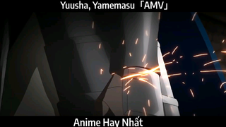 Yuusha, Yamemasu「AMV」Hay Nhất