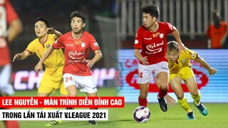 Lee Nguyễn - Màn Tái Xuất V.League 2021 Quá Đẳng Cấp Khiến NHM Không Thể Rời Mắt | Khán Đài Online