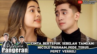 CINTA BERTEPUK SEBELAH TANGAN! NICOLE PARHAM PEDE TERUS PEPET VERREL! - PUTRI UNTUK PANGERAN