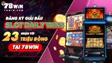 Đăng Ký Giải Đấu Slot Daily Wins | Nhận Tới 23 Triệu Đồng Tại 78WIN
