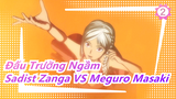 [Đấu Trường Ngầm] Sadist Zanga VS Meguro Masaki_2