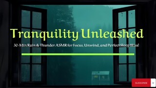 Tranquility Unleashed: 30-Min Rain & Thunder ASMR for Focus, Unwind, and Perfect Sleep Bliss!