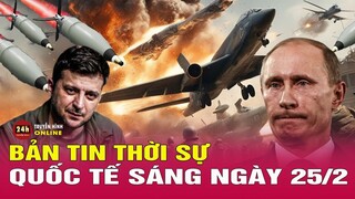 Toàn cảnh thời sự quốc tế sáng 25/2. Hai năm xung đột Nga - Ukraine: Cuộc chiến “hao người, tốn của”