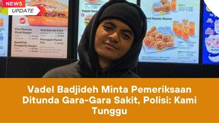 vadel minta Pemeriksaan di tunda kenapasih vadel? Prank lagi ya?