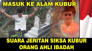 SUARA JERITAN DAN TERIAKAN SIKSA KUBUR ORANG YANG AHLI IBADAH - SUMPAH BIKIN MERINDING !!!