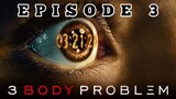 EP 3 - 3 BODY PROBLEM 2024 (SEASON 1)