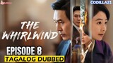 THE WHIRLWIND 2024 EPISODE 8 TAGALOG DUBBED HD