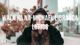 WALA KA NA- MICHAEL DUTCHI LIBRANDA LYRICS