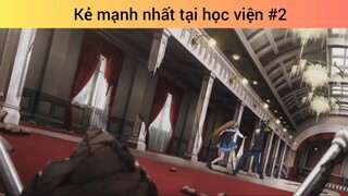 Kẻ mạnh nhất tại học viện p2
