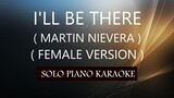 I'LL BE THERE ( FEMALE VERSION ) ( MARTIN NIEVERA ) PH KARAOKE PIANO by REQUEST (COVER_CY)