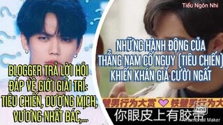 Cố Ngụy (Tiêu Chiến) xứng danh thẳng nam & những hành động hài hước;Blogger tiết lộ về giới giải trí