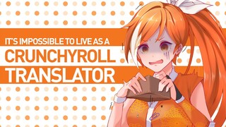 It's Impossible to Live as a Crunchyroll Translator | The Canipa Effect