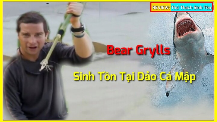 🇻🇳 REVIEW SINH TỒN CÙNG BEAR GRYLLS - Phần 1 || Thử Thách Sinh Tồn Trên Đảo Hoang - Đầy Cá Mập.